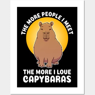 The more people I meet the more I love Capybaras Quote Posters and Art